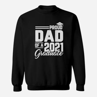 Proud Dad Of A 2021 Graduate Student Father Graduation Gifts Sweat Shirt - Seseable
