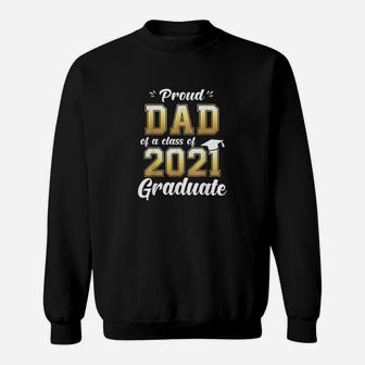 Proud Dad Of A Class Of 2021 Graduate Senior 21 Gift Sweatshirt - Seseable