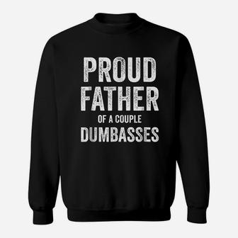 Proud Father Of A Couple Dumbasses Sweat Shirt - Seseable