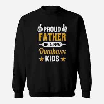 Proud Father Of A Few Dumbass Kids Sarcastic Dad Gift Sweat Shirt - Seseable