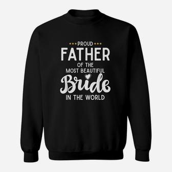 Proud Father Of The Beautiful Bride Bridal Wedding Gifts For Dad Sweat Shirt - Seseable