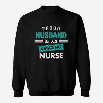 Proud Husband Of An Amazing Nurse Gift Appreciation Nurses Sweat Shirt - Seseable
