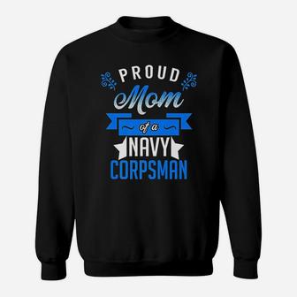 Proud Mom Of A Navy Corpsman Sweat Shirt - Seseable