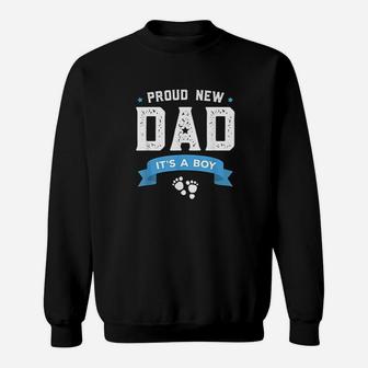 Proud New Dad Its A Boy Cute Fathers Day Sweat Shirt - Seseable
