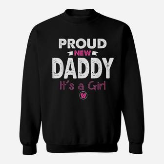 Proud New Daddy Its A Girl Gifts Funny Fathers Day New Dad Sweat Shirt - Seseable