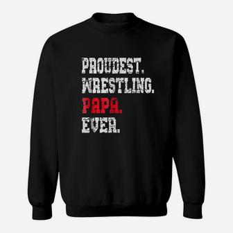 Proudest Wrestling Papa Ever, best christmas gifts for dad Sweat Shirt - Seseable