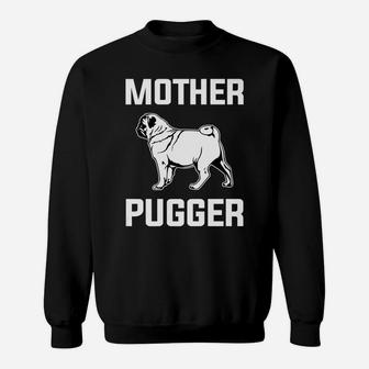 Pug Mom Gif Mother Pugger Pun Sweat Shirt - Seseable