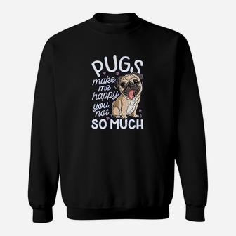 Pugs Make Me Happy You Not So Much Sweat Shirt - Seseable