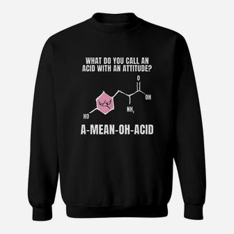 Pun Amino Acid Attitude Science Biologist Scientist Sweat Shirt - Seseable