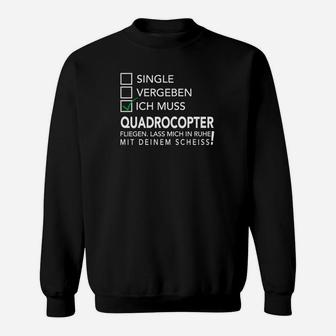 Quadrocopter Lustiges Hobby Sweatshirt für Enthusiasten – Single, Vergeben, Fliegen Design - Seseable