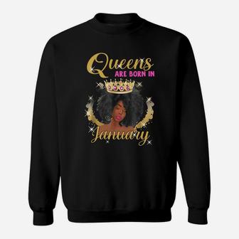 Queens Are Born In January Proud Black Girl Birthday Gift Black Month History Sweatshirt - Seseable