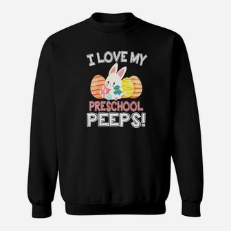 Rabbit Easter Eggs I Love My Preschool Peeps Teacher Sweat Shirt - Seseable