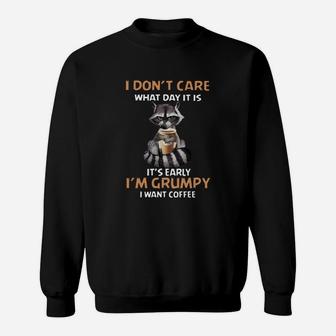 Raccoon I Don't Care What Day It Is It's Early I'm Grumpy I Want Coffee Sweat Shirt - Seseable