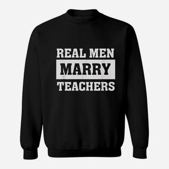 Real Men Marry Teachers Proud Husband Of Wife Spouse Sweat Shirt - Seseable