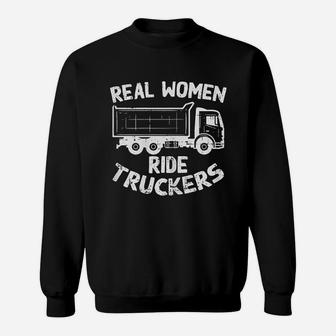 Real Women Ride Truckers Truck Drivers Wife Girlfriend Gift Sweat Shirt - Seseable