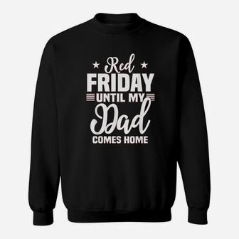 Red Friday For My Dad Military Until Father Comes Home Sweat Shirt - Seseable