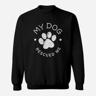 Rescue Dog Gift My Dog Rescued Me Sweat Shirt | Seseable UK