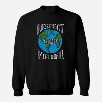 Respect Mother Earth Planet Day Green Environmentalist Gifts Sweat Shirt - Seseable