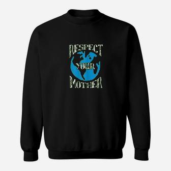 Respect Mother Planet Earth Day Climate Change Sweat Shirt - Seseable