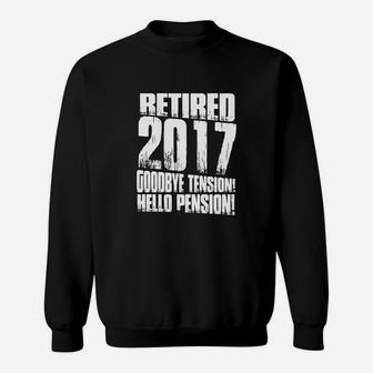 Retired 2017 Goodbye Tension Hello Pension Tshirt Retirement Sweat Shirt - Seseable