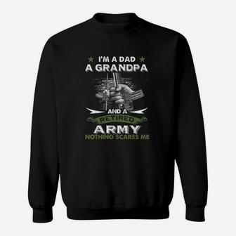 Retired Army I Am A Dad A Grandpa Nothing Scares Me Sweat Shirt - Seseable