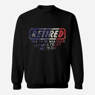 Retired Free To Do Whatever Wife Tells Me Retirement Gift Sweat Shirt - Seseable
