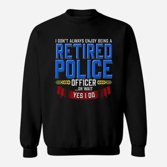 Retired Police Officer Gifts Funny Retirement Sweat Shirt - Seseable
