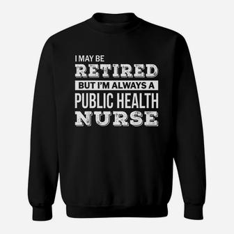 Retired Public Health Nurse Gift Sweat Shirt - Seseable
