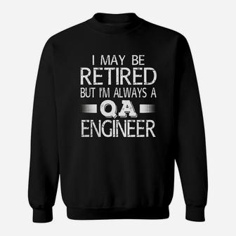 Retired Qa Engineer T Shirt I'm Always A Qa Engineer Funny Sweatshirt - Seseable