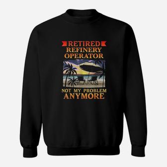 Retired Refinery Operator Funny Retirement Gift Sweatshirt - Seseable