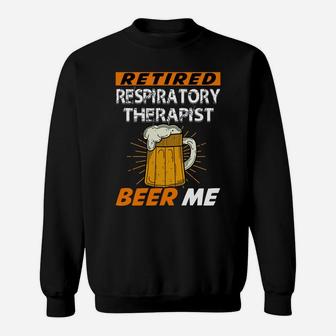 Retired Respiratory Therapist Beer Me Retirement Sweatshirt - Seseable