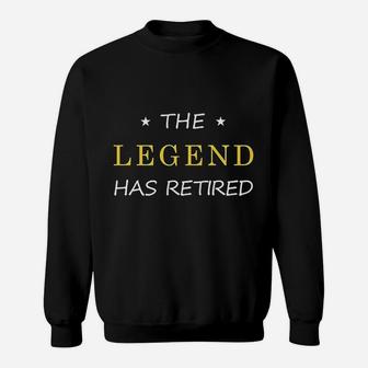Retired Retirement Party Supplies Dads Boss The Legend Has Retired Sweat Shirt - Seseable