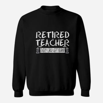 Retired Teacher Every Child Left Behind Sweat Shirt