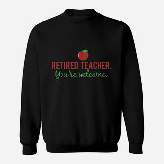 Retired Teacher You Are Welcome Sweat Shirt - Seseable