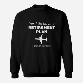 Retirement Plan Traveling Funny World Traveler Sweat Shirt - Seseable
