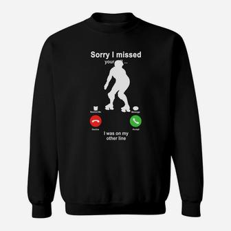 Roller Skating Sorry I Missed Your Call I Was On My Other Line Funny Sport Lovers Sweatshirt - Seseable