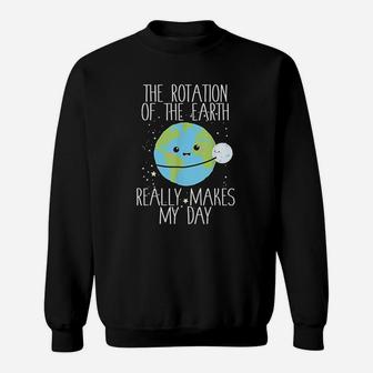 Rotation Of The Earth Day Funny Science Teacher Gift Sweat Shirt - Seseable