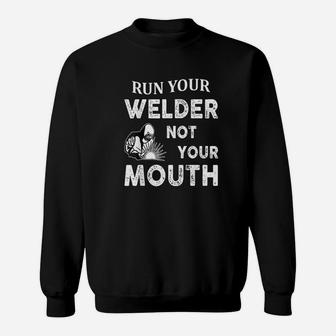 Run Your Welder Not Your Mouth Funny Welder Sweat Shirt - Seseable