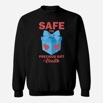 Safe The Precious Gift Health Funny Useful Advice Sweatshirt - Seseable
