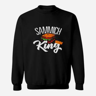 Sammich King Sandwich Food Diet Chef Artist Bread T Shirt Sweatshirt - Seseable