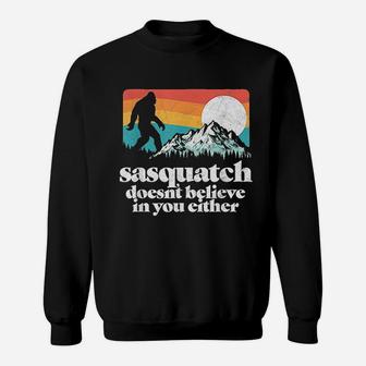 Sasquatch Doesnt Believe In You Either Funny Bigfoot Sweat Shirt | Seseable CA