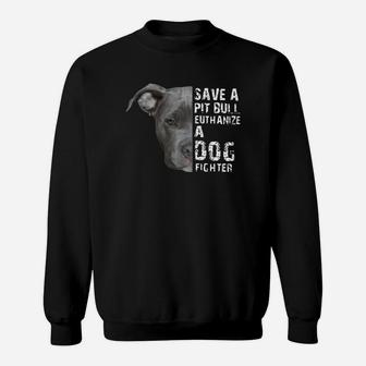 Save A Pitbull Euthanize A Dog Fighter Sweat Shirt - Seseable