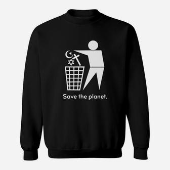 Save The Planet Anti Religion Shirt Sweat Shirt - Seseable