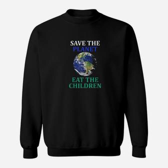 Save The Planet Eat The Babies Climate Change Sweat Shirt - Seseable