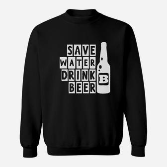 Save Water Drink Beer Funny Drinking College Party Humor Sweat Shirt - Seseable