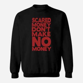 Scared Money Dont Make No Money Sweat Shirt - Seseable