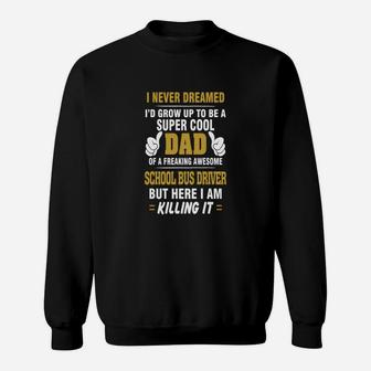 School Bus Driver Dad Super Cool Dad Of Freaking A Sweat Shirt - Seseable