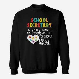 School Secretary If You Think My Hands Are Full You Should See My Heart Sweatshirt - Seseable