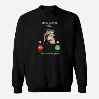 Schwarzes Metal-Musikfans Sweatshirt: Mein Metall ruft...und ich muss gehen! - Seseable