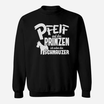 Schwarzes Sweatshirt Pfeif auf den Prinzen, ich nehm den Schnauzer, Einhorn - Seseable